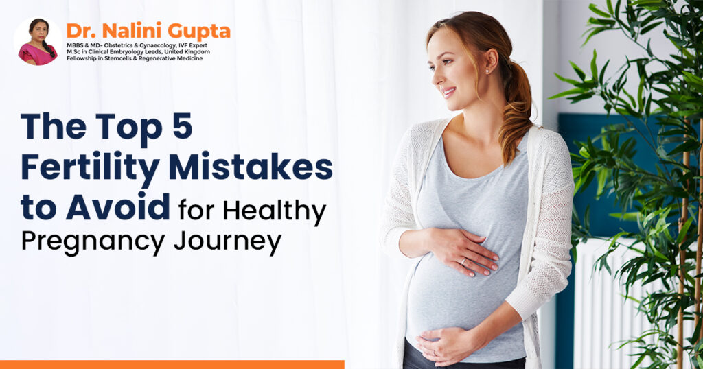 The Top 5 Fertility Mistakes to Avoid for a Healthy Pregnancy Journey