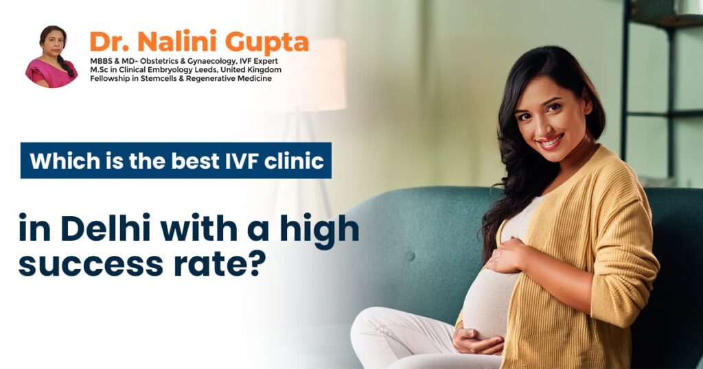 Which is the Best IVF Clinic in Delhi with a High Success Rate?